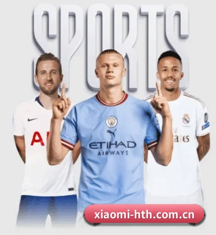 五大体育板块覆盖,从比分到直播全覆盖 - hth